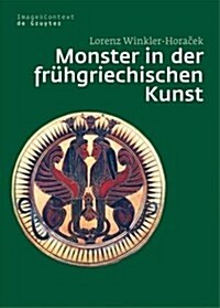 Monster in Der Fr?griechischen Kunst: Die ?erwindung Des Unfassbaren (Hardcover)