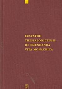 Eustathii Thessalonicensis de Emendanda Vita Monachica (Hardcover)