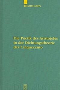 Die Poetik Des Aristoteles in Der Dichtungstheorie Des Cinquecento (Hardcover)