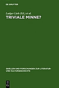Triviale Minne?: Konventionalitat Und Trivialisierung in Spatmittelalterlichen Minnereden (Hardcover, Reprint 2012)