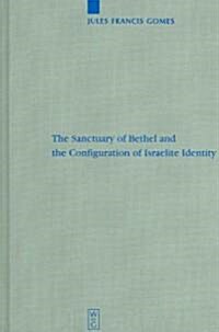 The Sanctuary of Bethel and the Configuration of Israelite Identity (Hardcover)