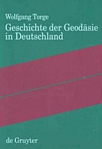 Geschichte Der Geod?ie in Deutschland (Hardcover, Reprint 2012)