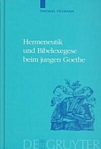 Hermeneutik und Bibelexegese beim jungen Goethe = Hermeneutics and Biblical Exegesis in Goethes Early Works (Hardcover)