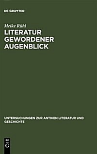 Literatur Gewordener Augenblick: Die Silven Des Statius Im Kontext Literarischer Und Sozialer Bedingungen Von Dichtung (Hardcover, Reprint 2012)