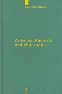 Zwischen Rhetorik Und Philosophie (Hardcover, Reprint 2012)