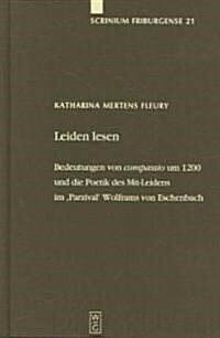Leiden Lesen: Bedeutungen Von Compassio Um 1200 Und Die Poetik Des Mit-Leidens Im Parzival Wolframs Von Eschenbach (Hardcover)