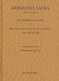 Germania Sacra, Band 47, Die Bistumer Der Kirchenprovinz Koln. Das Bistum Munster 9. Das Kollegiatstift St. Mauritz VOR Munster (Hardcover)