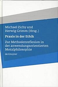 PRAXIS in Der Ethik: Zur Methodenreflexion in Der Anwendungsorientierten Moralphilosophie (Hardcover)
