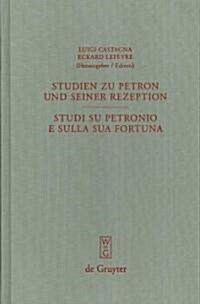 Studien Zu Petron Und Seiner Rezeption / Studi Su Petronio E Sulla Sua Fortuna (Hardcover, Reprint 2012)
