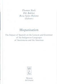 Hispanisation: The Impact of Spanish on the Lexicon and Grammar of the Indigenous Languages of Austronesia and the Americas (Hardcover)