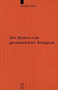 Der Mythos vom germanischen K?igtum (Hardcover)