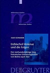 Erzbischof Hinkmar Und Die Folgen: Der Vierhundertj?rige Weg Historischer Erinnerungsbilder Von Reims Nach Trier (Hardcover)