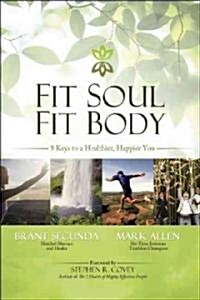 Fit Soul, Fit Body: 9 Keys to a Healthier, Happier You (Paperback)