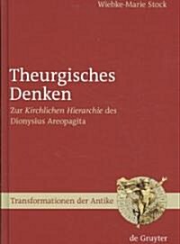 Theurgisches Denken: Zur Kirchlichen Hierarchie Des Dionysius Areopagita (Hardcover)