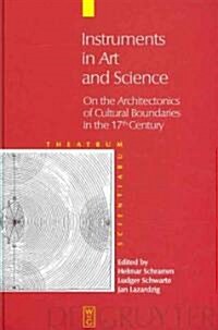 Instruments in Art and Science: On the Architectonics of Cultural Boundaries in the 17th Century (Hardcover)
