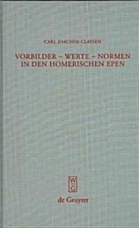 Vorbilder - Werte - Normen in den homerischen Epen = Role Models - Values - Norms in Homers Poetry (Hardcover)
