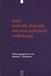 Kant Und Die Zukunft Der Europ?schen Aufkl?ung (Hardcover)