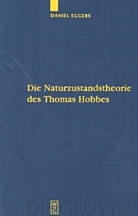 Die Naturzustandstheorie Des Thomas Hobbes: Eine Vergleichende Analyse Von The Elements of Law, de Cive Und Den Englischen Und Lateinischen Fassun (Hardcover)