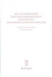 Die Legitimation Der Einzelherrschaft Im Kontext Der Generationenthematik (Hardcover)
