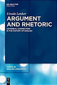 Argument and Rhetoric: Adverbial Connectors in the History of English (Hardcover)