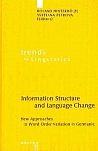 Information Structure and Language Change: New Approaches to Word Order Variation in Germanic (Hardcover)