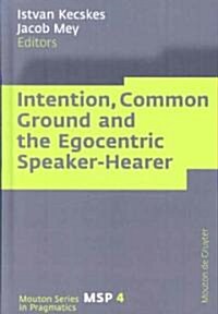 Intention, Common Ground and the Egocentric Speaker-Hearer (Hardcover)
