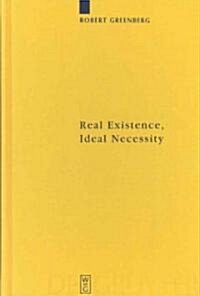 Real Existence, Ideal Necessity: Kants Compromise, and the Modalities Without the Compromise (Hardcover)