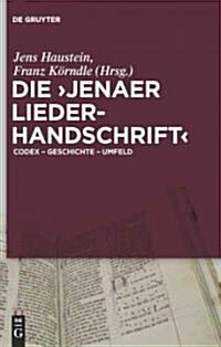Die Jenaer Liederhandschrift: Codex - Geschichte - Umfeld (Hardcover)