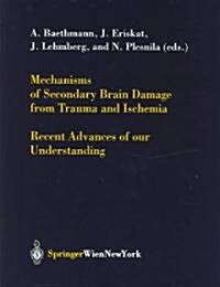 Mechanisms of Secondary Brain Damage from Trauma and Ischemia: Recent Advances of Our Understanding (Hardcover)