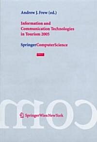Information and Communication Technologies in Tourism 2005: Proceedings of the International Conference in Innsbruck, Austria, 2005 (Paperback)