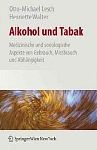 Alkohol Und Tabak: Medizinische Und Soziologische Aspekte Von Gebrauch, Missbrauch Und Abh?gigkeit (Hardcover, 2009)
