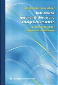 Betriebliche Gesundheitsf?derung Erfolgreich Umsetzen: Praxishandbuch F? Pflege- Und Sozialdienste (Paperback, 3)