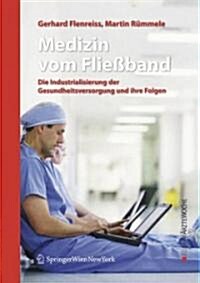 Medizin Vom Flie?and: Die Industrialisierung Der Gesundheitsversorgung Und Ihre Folgen (Hardcover, 2007)