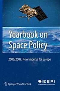 Yearbook on Space Policy: New Impetus for Europe (Hardcover, 2006-2007)