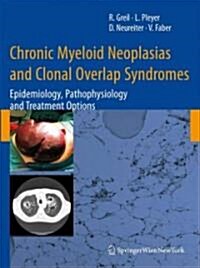 Chronic Myeloid Neoplasias and Clonal Overlap Syndromes: Epidemiology, Pathophysiology and Treatment Options (Hardcover)