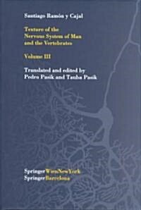 Texture of the Nervous System of Man and the Vertebrates: Volume III an Annotated and Edited Translation of the Original Spanish Text with the Additio (Hardcover, 2002)