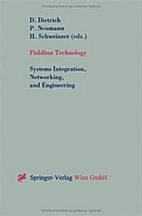 Fieldbus Technology: Systems Integration, Networking, and Engineering Proceedings of the Fieldbus Conference Fet99 in Magdeburg, Federal R (Paperback, Softcover Repri)