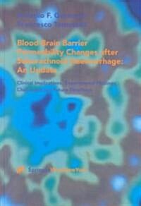 Blood-Brain Barrier Permeability Changes After Subarachnoid Haemorrhage: An Update: Clinical Implications, Experimental Findings, Challenges and Futur (Hardcover, 2001)