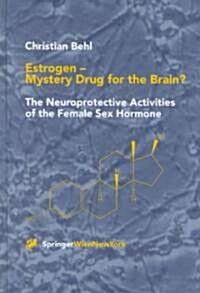 Estrogen -- Mystery Drug for the Brain?: The Neuroprotective Activities of the Female Sex Hormone (Hardcover, 2001)