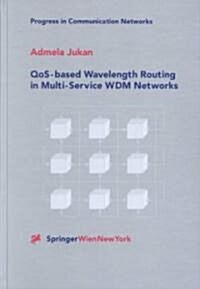 Qos-Based Wavelength Routing in Multi-Service Wdm Networks (Hardcover)