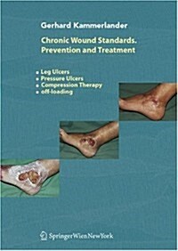 Chronic Wound Standards. Prevention and Treatment: Leg Ulcers - Pressure Ulcers - Compression Therapy - Off-Loading (Paperback, Revised)