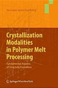 Crystallization Modalities in Polymer Melt Processing: Fundamental Aspects of Structure Formation (Hardcover)