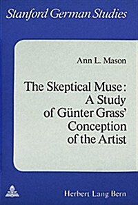 The Skeptical Muse: A Study of Guenter Grass Conception of the Artist (Paperback)