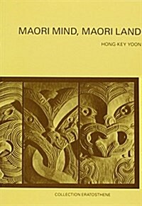 Maori Mind Maori Land Essays on the Cultural Geography of the Maori People from Outside (Paperback)