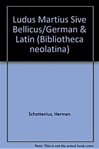 Hermann Schottennius - Ludus Martius Sive Bellicus: Herausgegeben Und Uebersetzt Von Hans-Gert Roloff (Paperback)