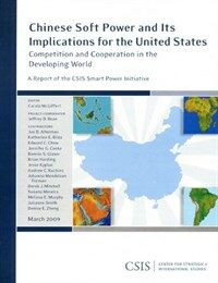 Chinese soft power and its implications for the United States : competition and cooperation in the developing world : a report of the CSIS smart power initiative