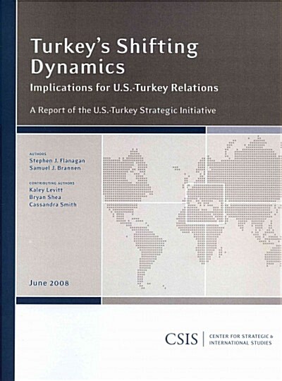 Turkeys Shifting Dynamics: Implications for U.S.-Turkey Relations (Paperback)