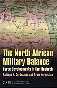 The North African Military Balance: Force Developments in the Maghreb (Paperback)