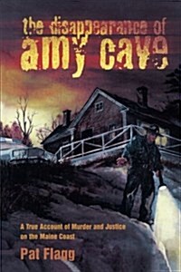 The Disappearance of Amy Cave: A True Account of Murder and Justice in Maine (Paperback)