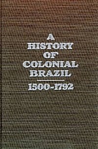 A History of Colonial Brazil, 1500-1792 (Paperback)